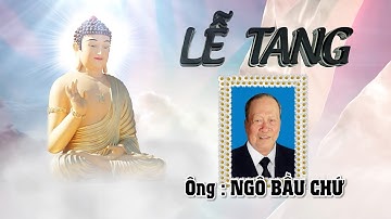 Lễ Tang Ông NGÔ BẦU CHỨ 78t