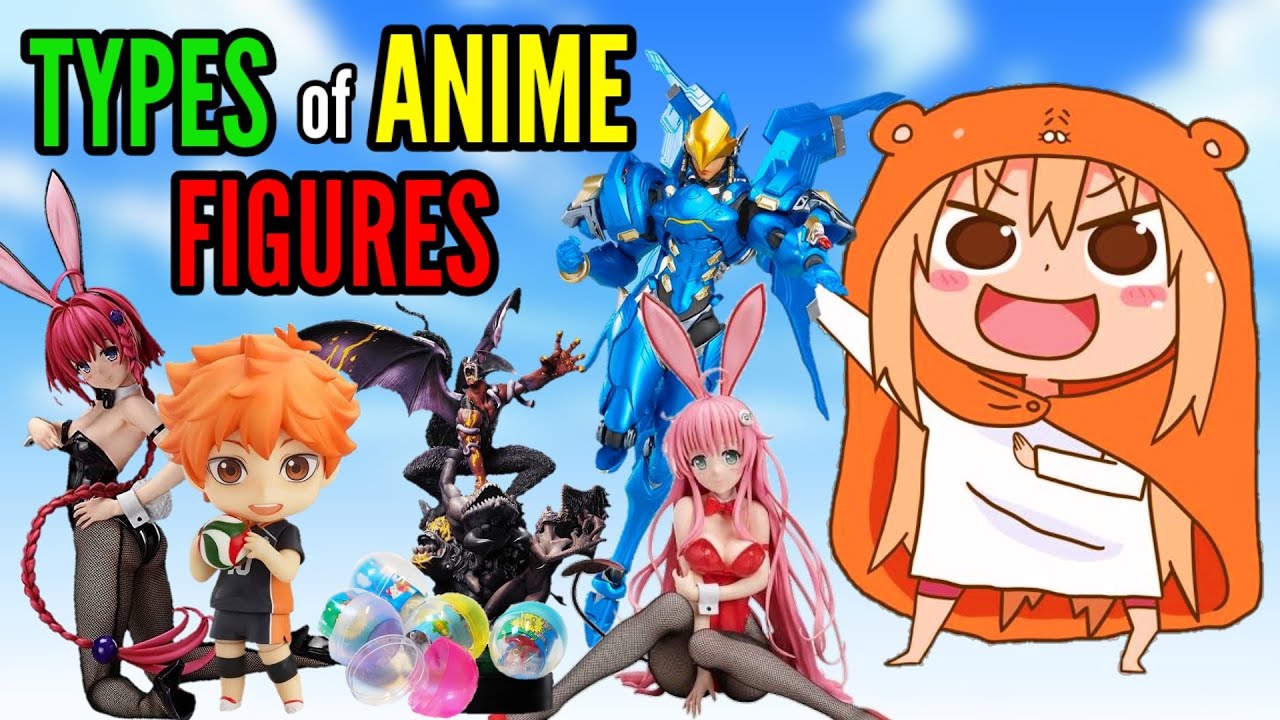 DIFFERENT TYPES OF ANIME FIGURES 