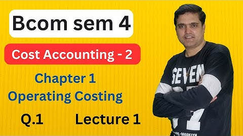 Bcom sem 4 Cost Accounting - 2 Chapter 1 Operating Costing Q1 | B.com sem 4 Cost Accounting - 2