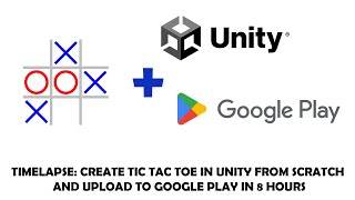 Timelapse: Create Tic Tac Toe in Unity from scratch and Upload to Google Play in 8 Hours