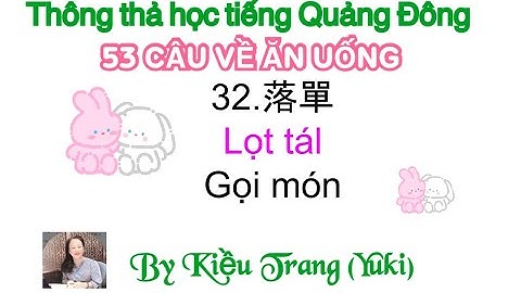 Thông thả học tiếng Quảng Đông bài 1021: 53 Câu về ăn uống, gọi món, cho hai tô phở tái, tôi no rồi.