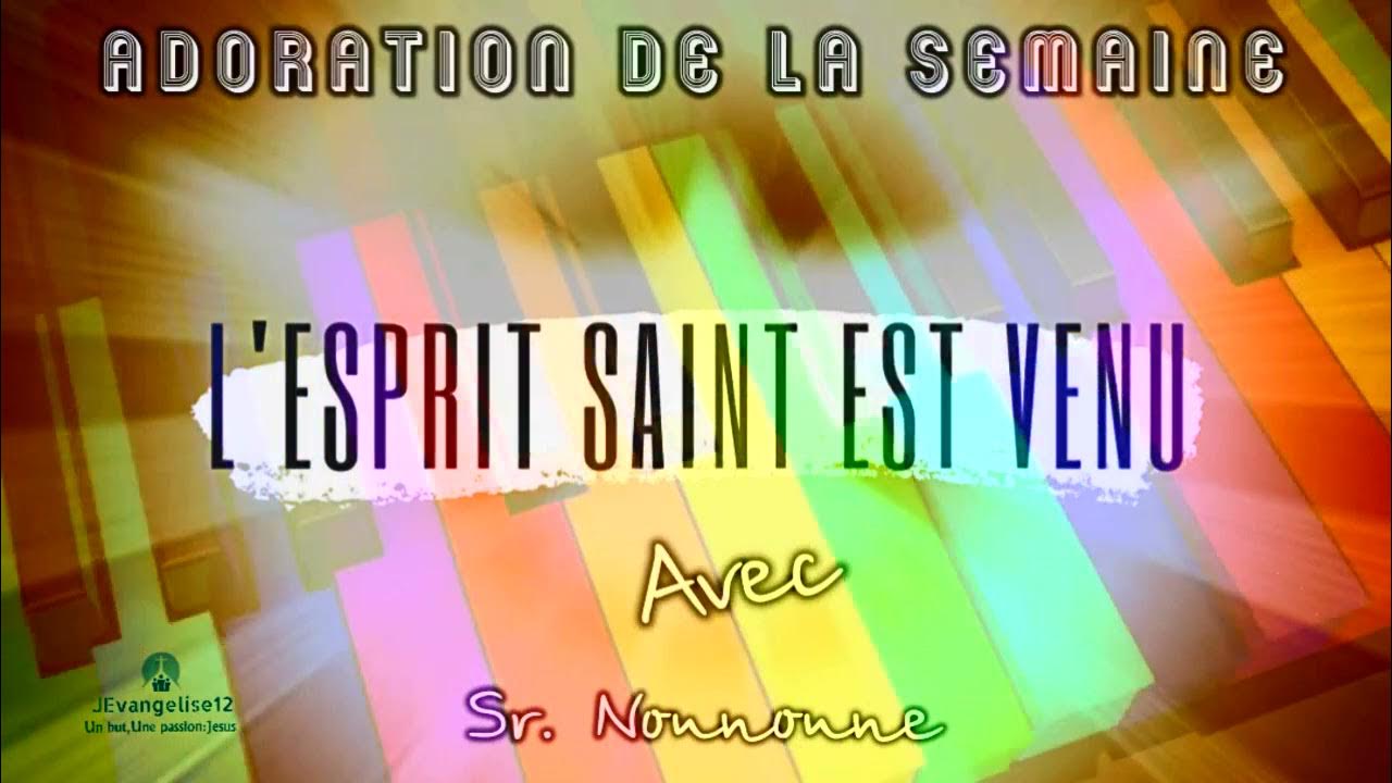 ADORATION L'ESPRIT SAINT EST VENU SR. NOUNOUNE YouTube