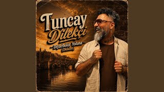 Diyarbekir Yoluna (Delalım) - Tuncay Dilekçi