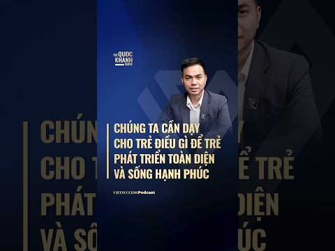 Chúng ta cần dạy cho trẻ điều gì để trẻ phát triển toàn diện và sống hạnh phúc?