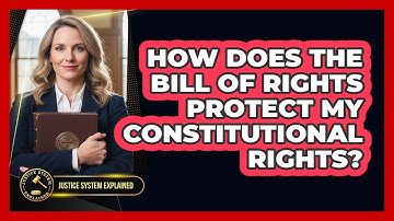 How Does The Bill Of Rights Protect My Constitutional Rights? - Justice System Explained