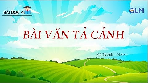Bài văn tả cảnh - Tiếng Việt 4 - Cánh Diều - OLM.vn