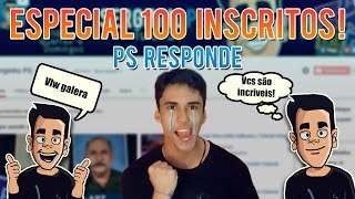 Especial 100 Inscritos!!! - #PS Responde