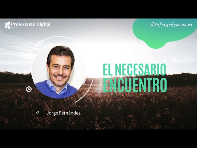 Jorge Fernández: El necesario encuentro #YoTengoEsperanza