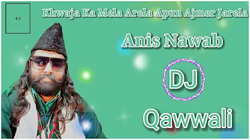 Khwaja Ka Mela Arela Apun Ajmer Jarela || Anis Nawab || Dj Qawwali