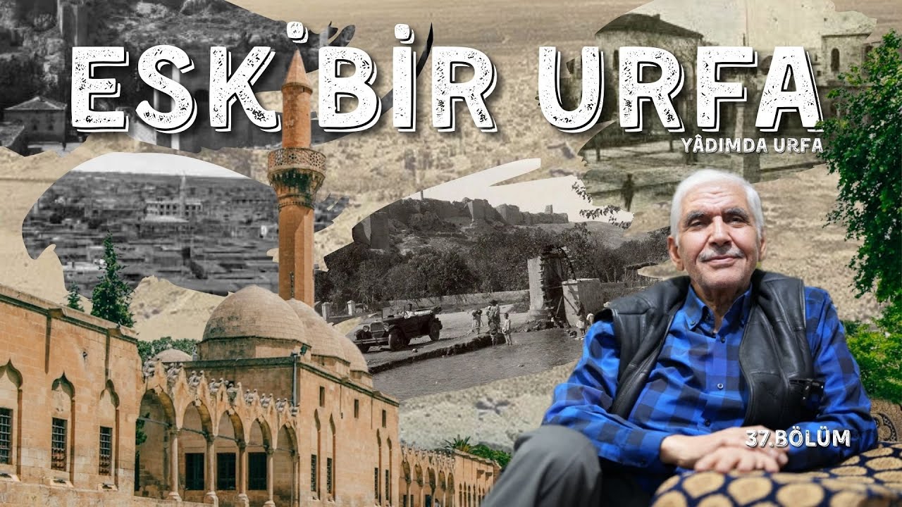 ESKİ BİR URFA//YÂDIMDA URFA  //37.BÖLÜM /ŞANLIURFA ;(4K)BELGESEL