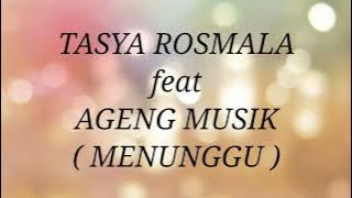TASYA ROSMALA ft AGENG MUSIK _ MENUNGGU Lirik