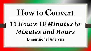 How to Convert 11 Hours and 18 Minutes to Minutes and Hours: Dimensional Analysis