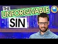 What EXACTLY Is the Unforgivable Sin? The Mark Series pt 12