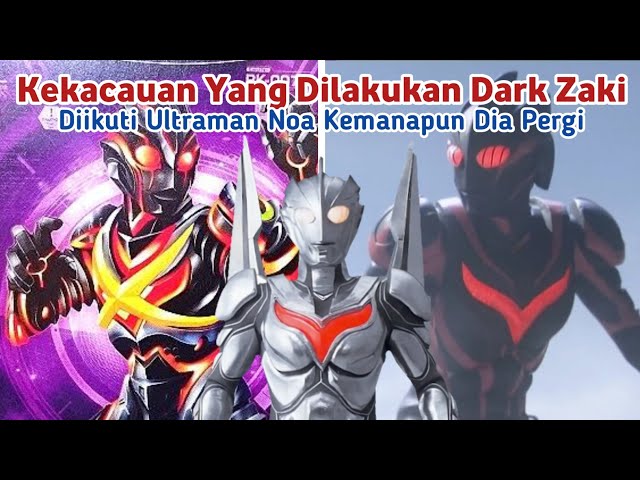 Kekacauan Dark Zaki Musuh Ultraman Noa class=