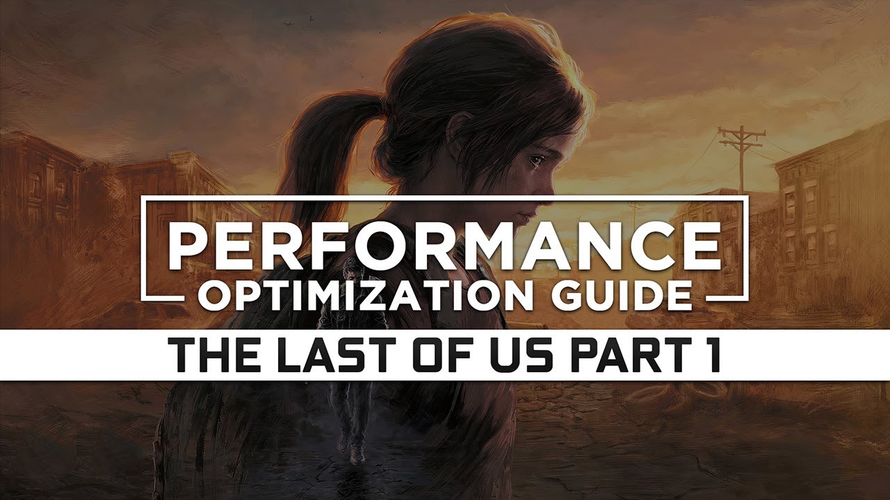 Last of Us Part 1 (Remake) PC Best Settings and Optimization For FPS Boost  & Lag Fix 