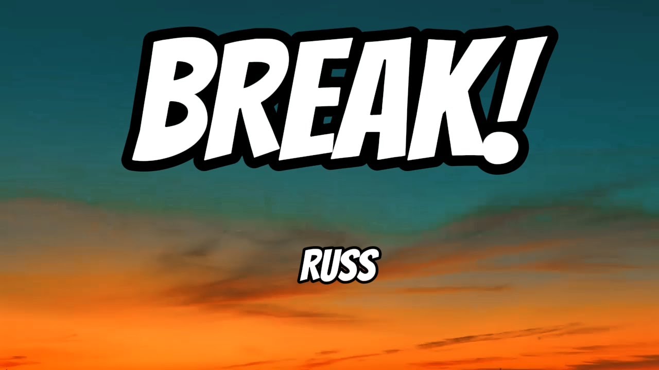 BREAK! - Russ ( Lyrics ) - YouTube