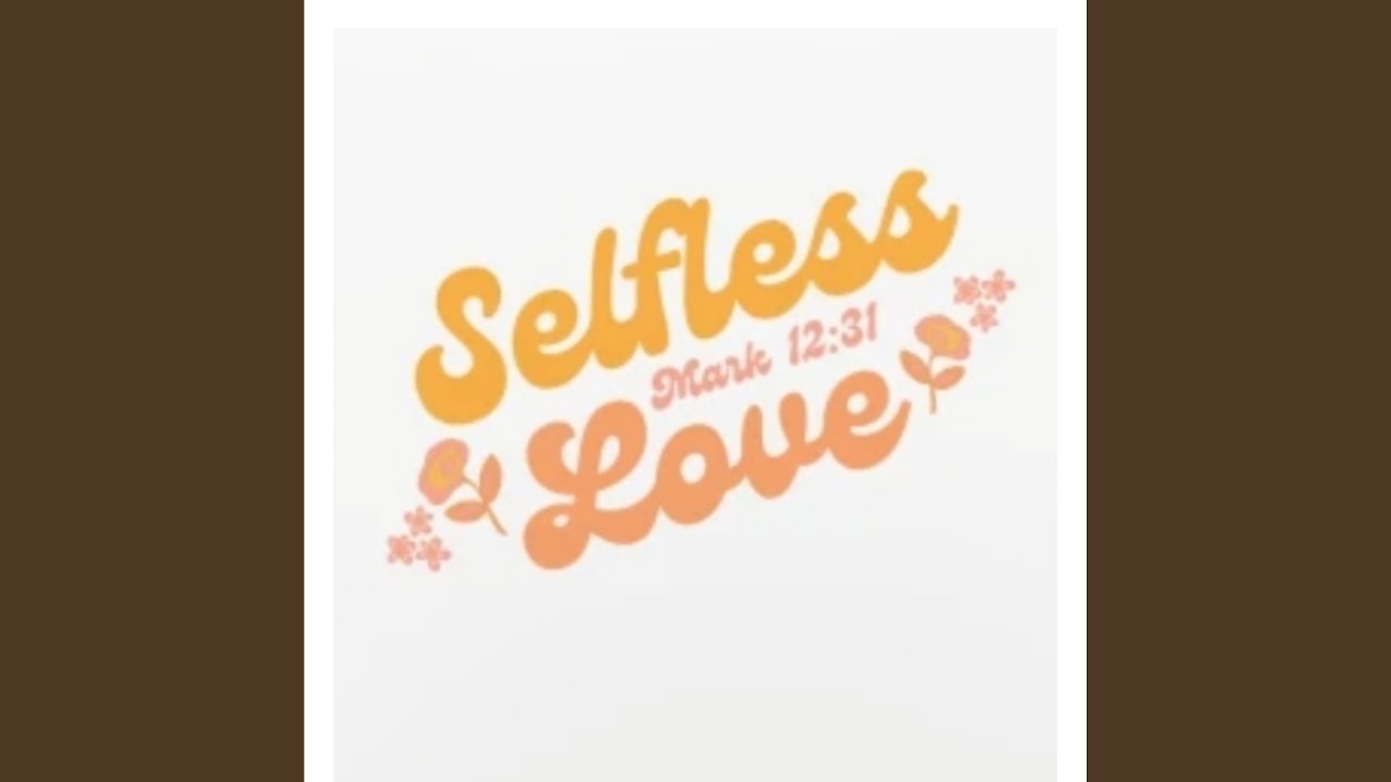 Selfless Love YouTube