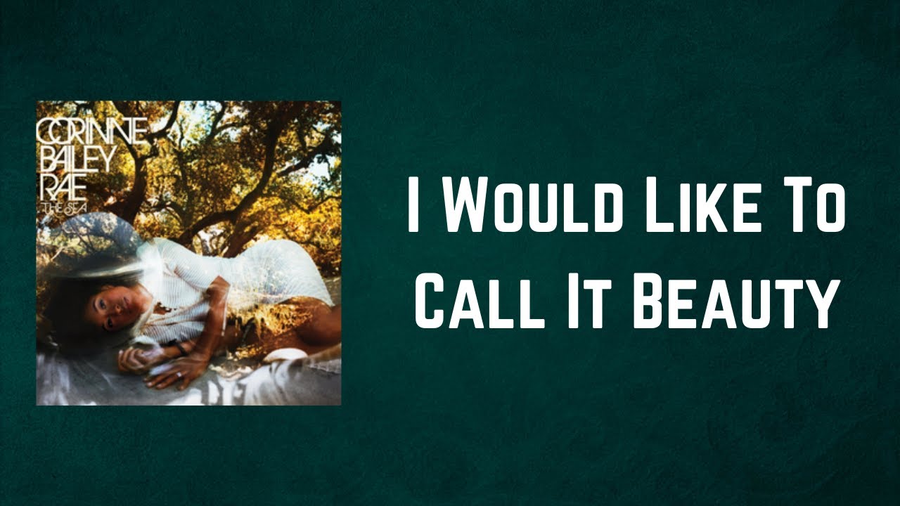 Corinne Bailey Rae I Would Like To Call It Beauty (Lyrics) YouTube