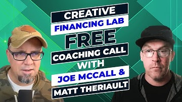 Creative Financing Lab - Free Coaching Call With Joe McCall & Matt Theriault
