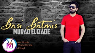 Murad Elizade - Bası Batmıs [Official Music] 2021