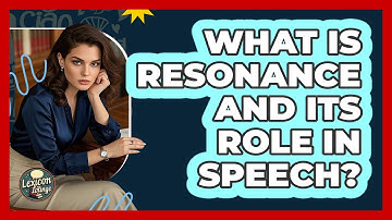 What Is Resonance And Its Role In Speech? - Lexicon Lounge