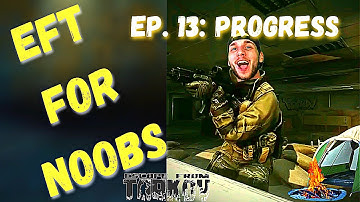 EFT For Noobs | Ep. 13: Progress | Escape From Tarkov Playthrough Guide