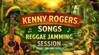 KENNY ROGERS SONGS [ REGGAE COVER ] REGGAE JAMMING SESSION 🎋🌴🎋🌴
