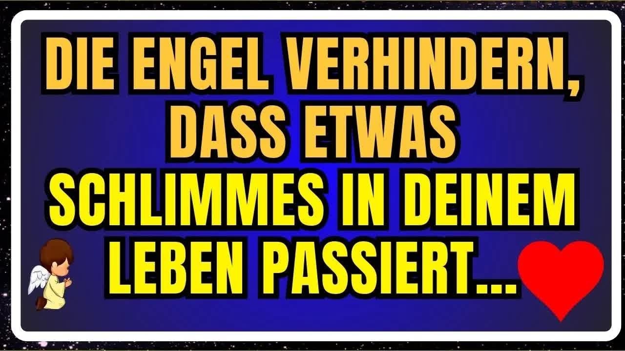 DIE ENGEL VERHINDERN, DASS ETWAS SCHLIMMES IN DEINEM LEBEN PASSIERT…
