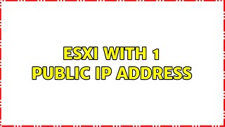 ESXi with 1 public IP address (2 Solutions!!)