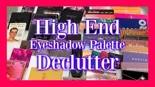 High End Eyeshadow Palette Declutter 2018 | ABH, Huda Beauty & More!