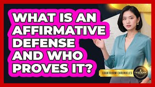 What Is An Affirmative Defense And Who Proves It? - Courtroom Chronicles