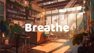 Breathe🌱Mind And Heart Relaxing Music🌼Lofi Songs To Study/Sleep/Chill/Relax