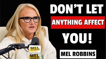 10 Powerful Principles So THAT NOTHING CAN AFFECT YOU | MEL ROBBINS