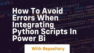 how to avoid errors when integrating python scripts in power bi