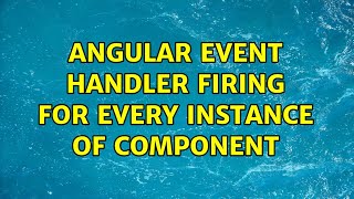 Angular Event handler firing for every instance of component