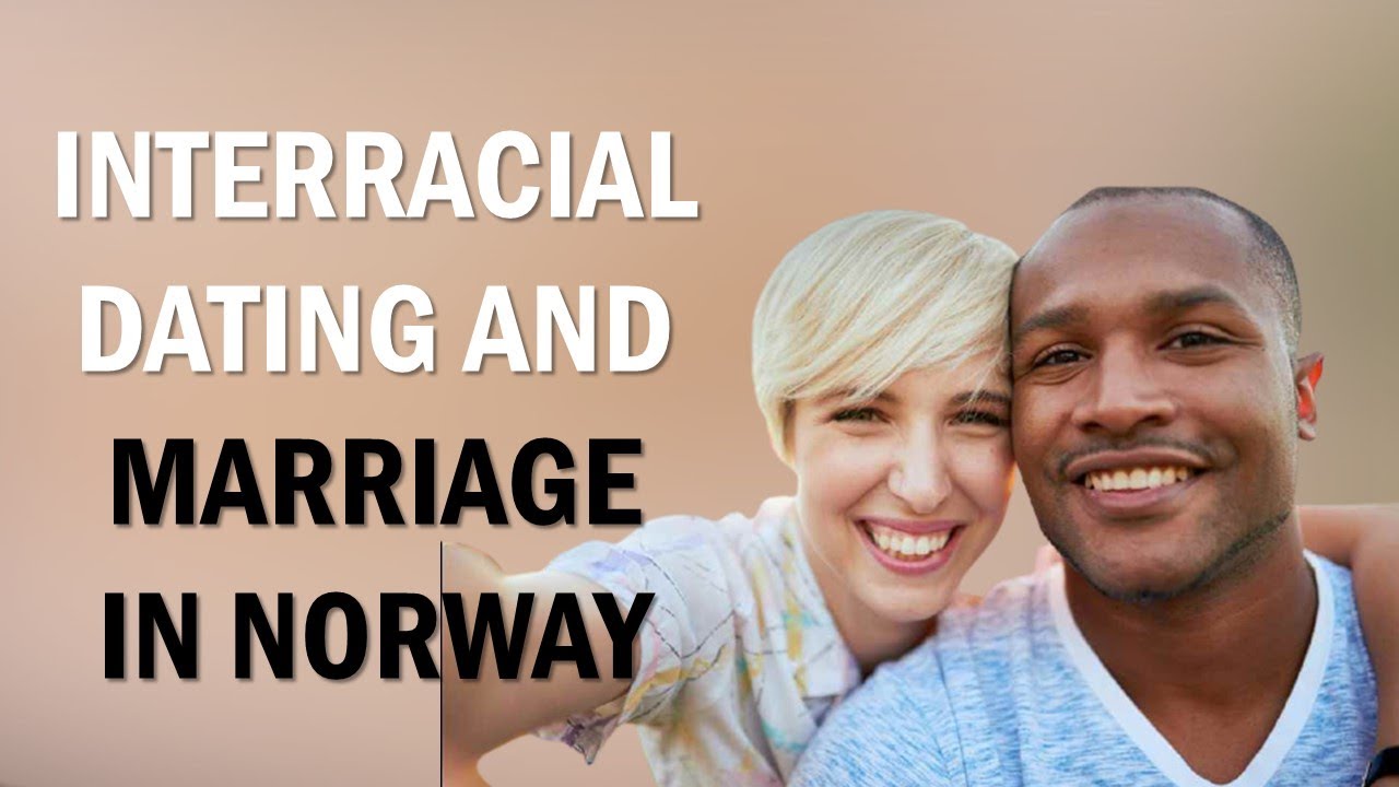 Interracial dating and Marriage in Norway - Experience from African living in Norway