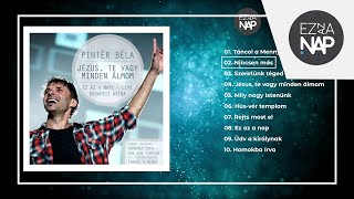 Pintér Béla - Jézus, Te vagy minden álmom (Ez az a nap! 2013 Live) (Teljes album)