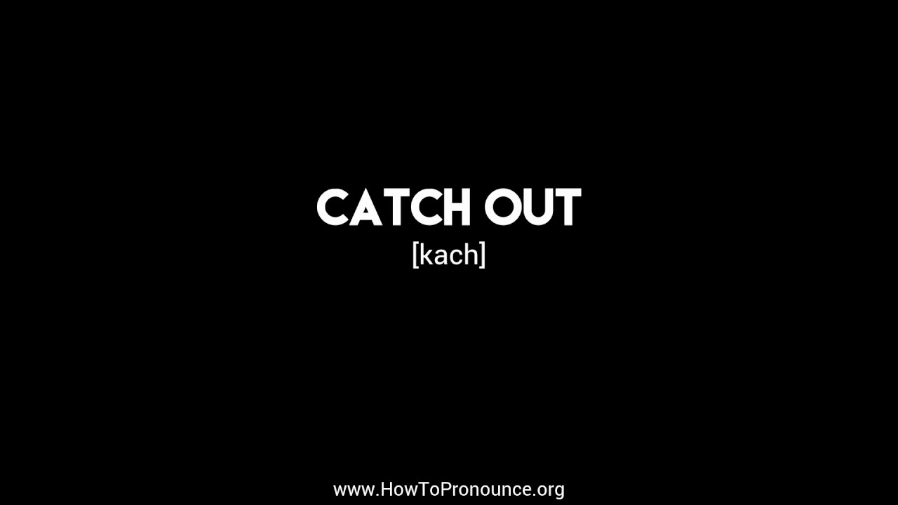 How to Pronounce "catch out" YouTube