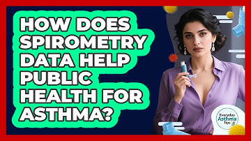 How Does Spirometry Data Help Public Health For Asthma? - Everyday Asthma Tips