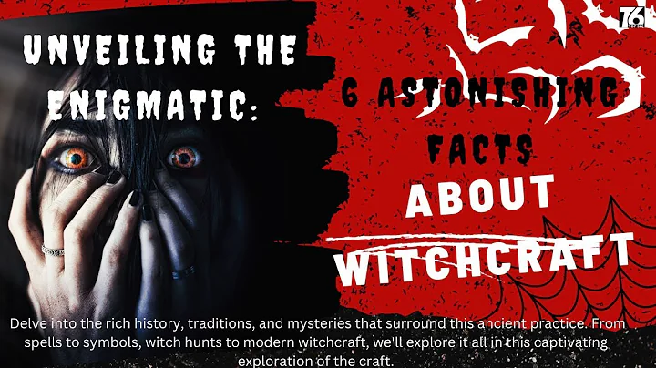 Unveiling the Enigmatic: 6 Astonishing Facts About Witchcraft