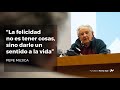 Pepe Mujica: “La felicidad no es tener cosas, sino vivir con intensidad”