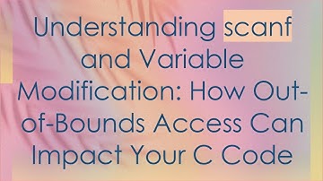 Understanding scanf and Variable Modification: How Out-of-Bounds Access Can Impact Your C Code