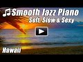 SMOOTH JAZZ Instrumental PIANO Music Soft Slow Sexy Romantic Love Songs Relax Chill Out Lounge Study