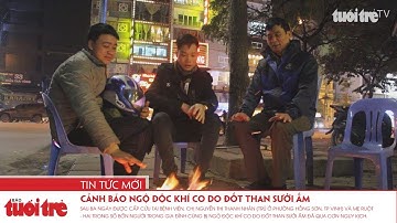 Cảnh báo ngộ độc khí CO do đốt than sưởi ấm