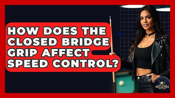 How Does The Closed Bridge Grip Affect Speed Control? - Billiards Hustlers