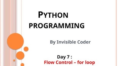 Day 7 : Control flow - for loop | InvisibleCoder | Python Programming
