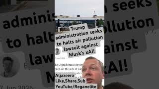 Trump administration seeks to halts air pollution lawsuit against Musk’s xAI!