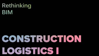 Rethinking BIM Workshop - Construction Logistics