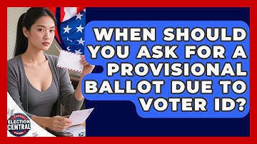 When Should You Ask For A Provisional Ballot Due To Voter ID? - Election Central Channel