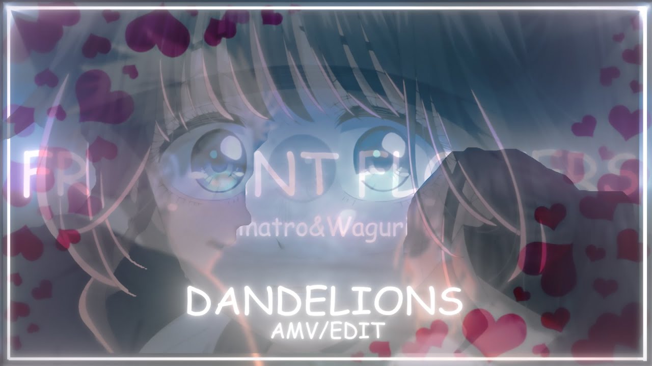 FragrantFlowers 💐💐|| Dandelions 🌼🌼 || Amv/Edit 🫶🏻🫂🎵🎵 || Soft Edit☁️☁️✨🫶🏻